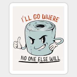 I'll Go Where No One Else Will // Funny Retro Toilet Paper Sticker